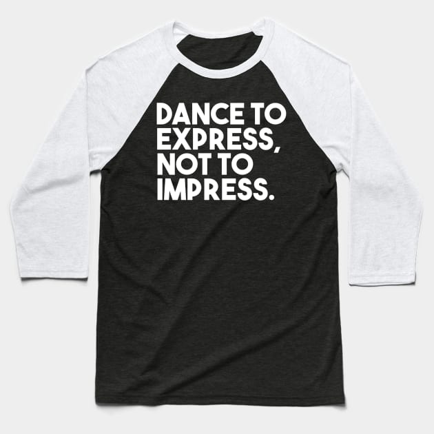 Dance to express, not to impress Baseball T-Shirt by bailopinto